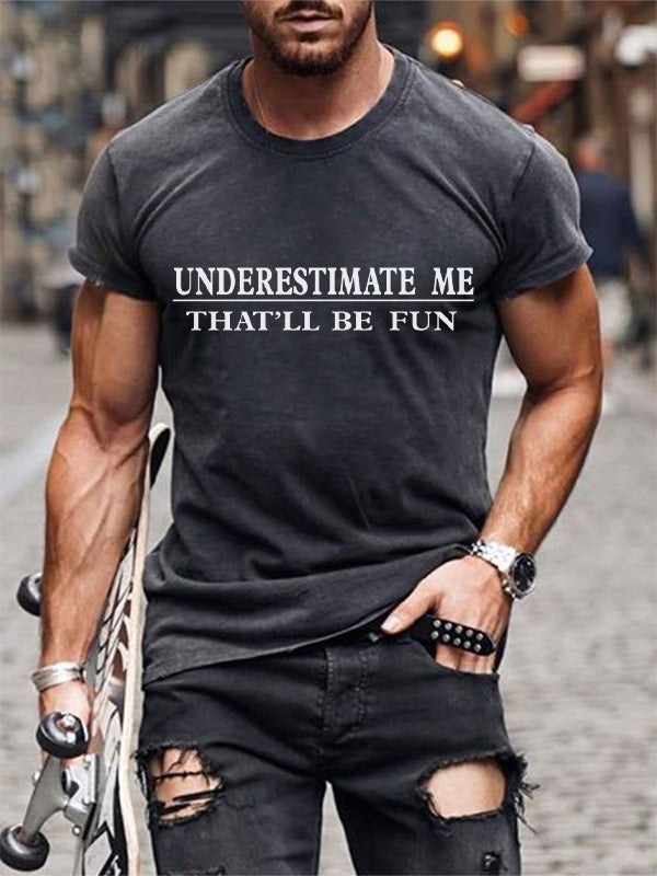 Underestimate Me That'll Be Fun Mens Classic T-shirt